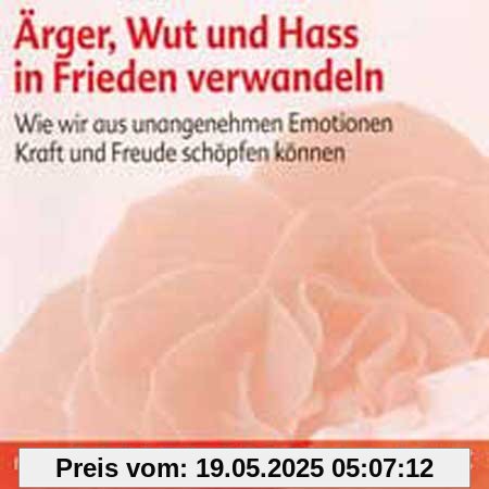 Betz, R: Ärger, Wut und Hass in Frieden verwandeln Betz, R: Ärger, Wut und Hass in Frieden verwandeln