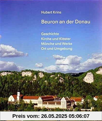 Beuron an der Donau: Geschichte, Kirche und Kloster, Mönche und Werke, Ort und Umgebung Beuron an der Donau: Geschichte, Kirche und Kloster, Mönche und Werke, Ort und Umgebung