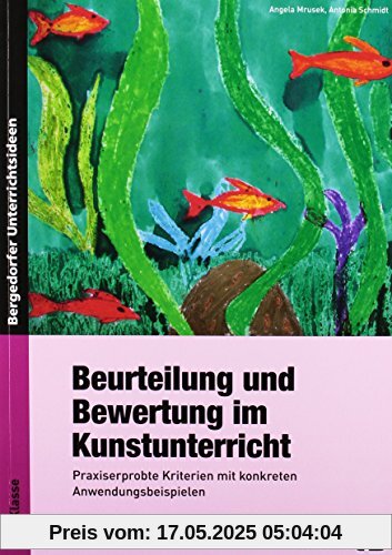 Beurteilung und Bewertung im Kunstunterricht: Praxiserprobte Kriterien mit konkreten Anwendungsbeispielen (1. bis 4. Klasse)