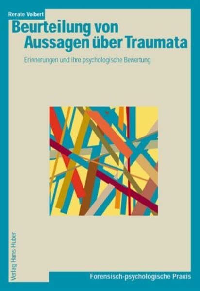 Beurteilung von Aussagen über Traumata: Erinnerungen und ihre psychologische Bewertung Beurteilung von Aussagen über Traumata: Erinnerungen und ihre psychologische Bewertung