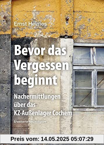 Bevor das Vergessen beginnt: Nachermittlungen über das KZ-Außenlager Cochem
