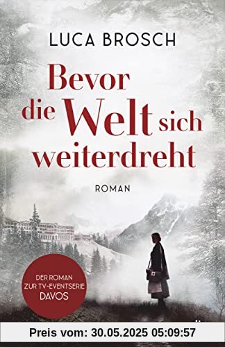 Bevor die Welt sich weiterdreht: Roman | Ein mitreißendes, emotionales Epos vor der faszinierenden Kulisse von Davos