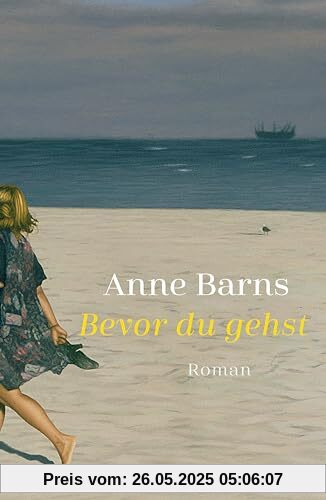 Bevor du gehst: Roman | Von Bestsellerautorin Anne Barns | Ein bewegender Roman über die Liebe zwischen Mutter und Tochter Bevor du gehst: Roman | Von Bestsellerautorin Anne Barns | Ein bewegender Roman über die Liebe zwischen Mutter und Tochter