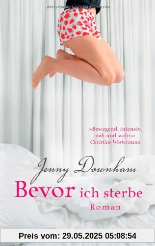 Bevor ich sterbe: Roman Bevor ich sterbe: Roman