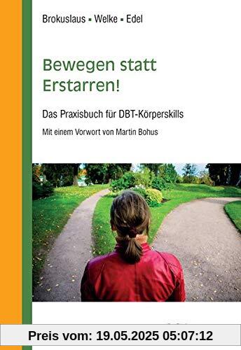 Bewegen statt Erstarren!: Das Praxisbuch für DBT-Körperskills