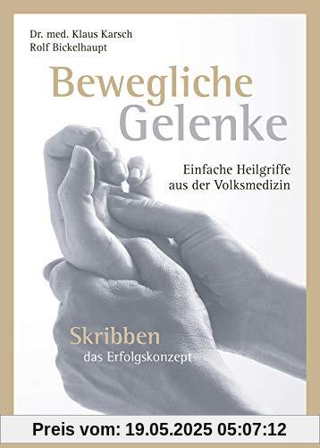 Bewegliche Gelenke: Einfache Heilgriffe aus der Volksmedizin. Skribben das Erfolgskonzept. Mit Skribben Wirbelsäulen- und Gelenkschmerzen selbst behandeln Bewegliche Gelenke: Einfache Heilgriffe aus der Volksmedizin. Skribben das Erfolgskonzept. Mit Skribben Wirbelsäulen- und Gelenkschmerzen selbst behandeln