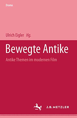Bewegte Antike: Antike Themen im modernen Film (M & P Schriftenreihe Feur Wissenschaft Und Forschung) von J.B. Metzler