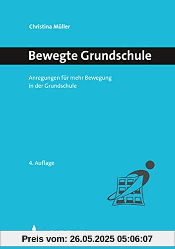 Bewegte Grundschule: Anregungen für mehr Bewegung in der Grundschule (Bewegtes Lernen)