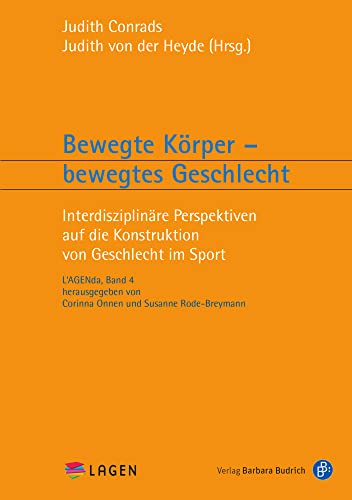 Bewegte Körper - bewegtes Geschlecht: Ein interdisziplinärer Blick auf die Konstruktion von Geschlecht im Sport (L'AGENda): Interdisziplinäre Perspektiven auf die Konstruktion von Geschlecht im Sport von Budrich