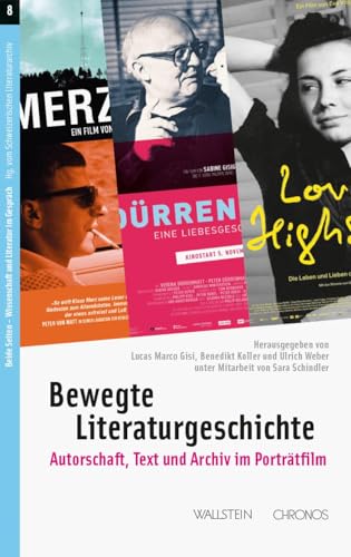 Bewegte Literaturgeschichte: Autorschaft, Text und Archiv im Porträtfilm (Beide Seiten - Autoren und Wissenschaftler im Gespräch) von Wallstein Verlag