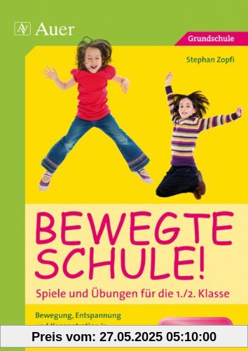 Bewegte Schule! Spiele und Übungen für die 1./2. Klasse: Bewegung, Entspannung und Konzentration in den Unterricht integrieren