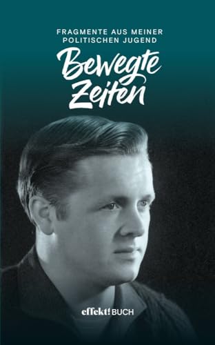 Bewegte Zeiten: Fragmente aus meiner politischen Jugend Bewegte Zeiten: Fragmente aus meiner politischen Jugend von Effekt GmbH