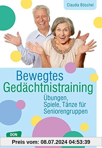 Bewegtes Gedächtnistraining: Übungen, Spiele, Tänze für Seniorengruppen (Praxis Seniorenarbeit)