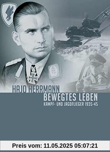 Bewegtes Leben: Kampf- und Jagdflieger 1935-45
