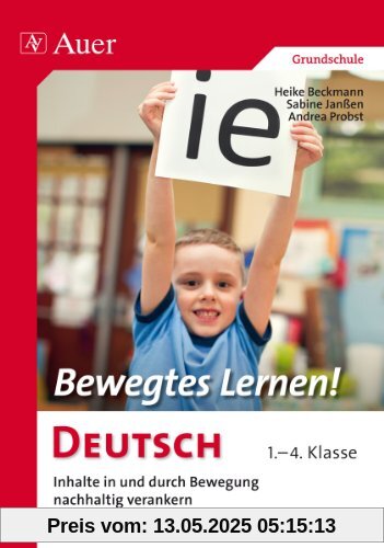 Bewegtes Lernen Deutsch: Inhalte in und durch Bewegung nachhaltig verankern 1.-4. Klasse