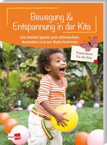 Bewegung & Entspannung in der Kita: Spiele zum Mitmachen, Austoben und zur Ruhe kommen (Praxisideen für die Kita, 3) von Klett Kita GmbH