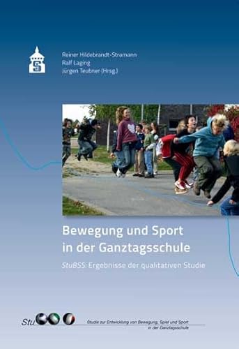 Bewegung und Sport in der Ganztagsschule: StuBSS: Ergebnisse der Studie zur Entwicklung von Bewegung, Spiel und Sport in der Ganztagsschule Bewegung und Sport in der Ganztagsschule: StuBSS: Ergebnisse der Studie zur Entwicklung von Bewegung, Spiel und Sport in der Ganztagsschule