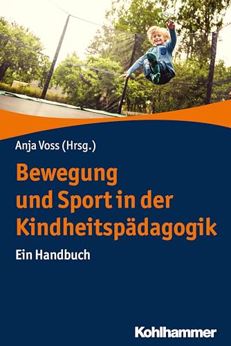 Bewegung und Sport in der Kindheitspädagogik: Ein Handbuch Bewegung und Sport in der Kindheitspädagogik: Ein Handbuch