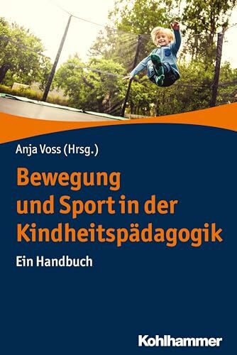 Bewegung und Sport in der Kindheitspädagogik: Ein Handbuch Bewegung und Sport in der Kindheitspädagogik: Ein Handbuch
