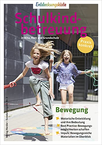 Bewegung: Entdeckungskiste: Schulkindbetreuung in Kita, Hort und Grundschule von Herder Verlag GmbH