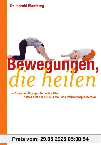 Bewegungen, die heilen: Einfache Übungen für jedes Alter. RMT hilft bei ADHS, Lern- und Verhaltensproblemen