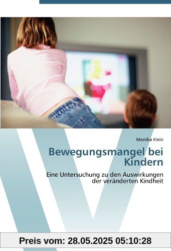 Bewegungsmangel bei Kindern: Eine Untersuchung zu den Auswirkungen  der veränderten Kindheit