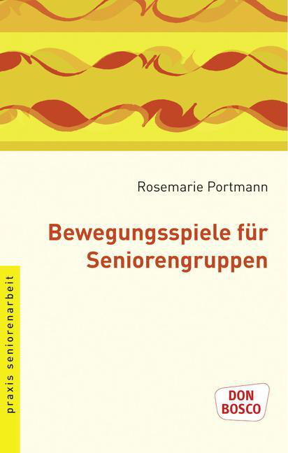 Bewegungsspiele für Seniorengruppen Bewegungsspiele für Seniorengruppen von Don Bosco Medien
