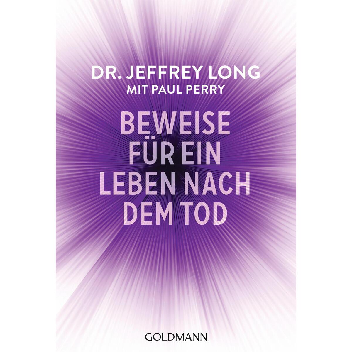 Beweise für ein Leben nach dem Tod Beweise für ein Leben nach dem Tod von Goldmann