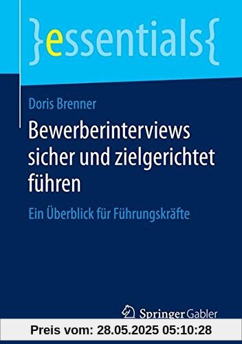 Bewerberinterviews sicher und zielgerichtet führen: Ein Überblick für Führungskräfte (essentials) (German Edition)