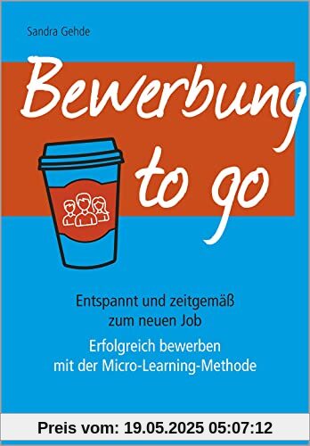 Bewerbung to go: Entspannt und zeitgemäß zum neuen Job; Erfolgreich bewerben mit der Micro-Learning-Methode (metropolitan Bücher)