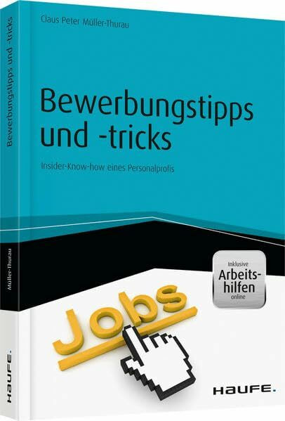 Bewerbungstipps und -tricks - inkl. Arbeitshilfen online: Insider-Know-how eines Personalprofi...