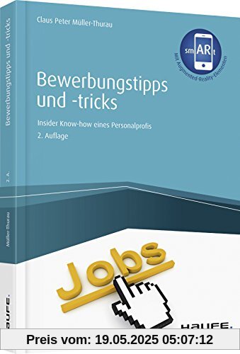 Bewerbungstipps und -tricks - inkl. Augmented-Reality-Elementen: Insider-Know-how eines Personalprofis (Haufe Fachbuch)