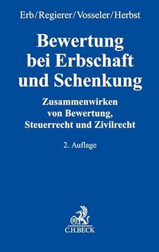 Bewertung bei Erbschaft und Schenkung: Zusammenwirken von Bewertung, Steuerrecht und Zivilrecht von C.H.Beck