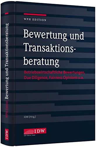 Bewertung und Transaktionsberatung: Betriebswirtschaftliche Bewertungen, Due Diligence, Fairness Opinions u.a. (IDW WPH Edition: Wirtschaftsprüfung und Rechnungslegung) von Idw-Verlag GmbH