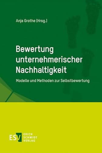 Bewertung unternehmerischer Nachhaltigkeit: Modelle und Methoden zur Selbstbewertung von Schmidt (Erich), Berlin
