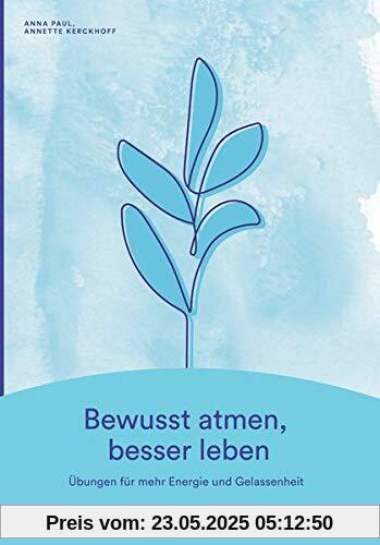 Bewusst atmen, besser leben: Übungen für mehr Energie und Gelassenheit Bewusst atmen, besser leben: Übungen für mehr Energie und Gelassenheit