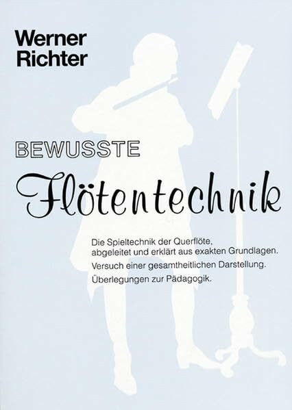 Bewusste Flötentechnik: Die Spieltechnik der Querflöte abgeleitet und erklärt aus exakten Grun... Bewusste Flötentechnik: Die Spieltechnik der Querflöte abgeleitet und erklärt aus exakten Grun...
