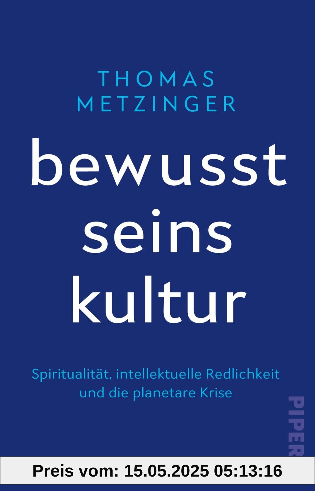 Bewusstseinskultur: Spiritualität, intellektuelle Redlichkeit und die planetare Krise | Für eine neue, bewusste und anständige Denkweise im Umgang mit ... Vom Autor des Bestsellers »Der Ego-Tunnel« Bewusstseinskultur: Spiritualität, intellektuelle Redlichkeit und die planetare Krise | Für eine neue, bewusste und anständige Denkweise im Umgang mit ... Vom Autor des Bestsellers »Der Ego-Tunnel«