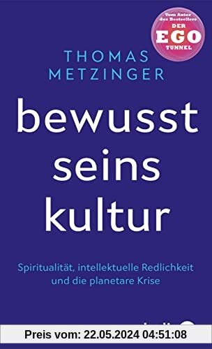 Bewusstseinskultur: Spiritualität, intellektuelle Redlichkeit und die planetare Krise | Vom Autor des Bestsellers »Der Ego-Tunnel«
