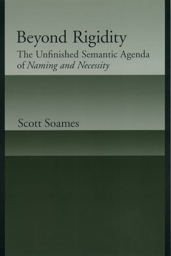 Beyod Rigidity: THe Unfinished Semantic Agenda of Naming & Necessity: The Unfinished Semantic ...