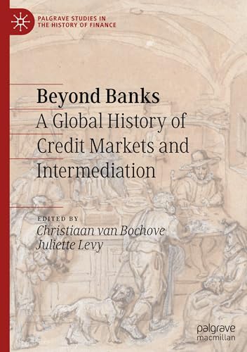 Beyond Banks: A Global History of Credit Markets and Intermediation (Palgrave Studies in the History of Finance) von Palgrave Macmillan