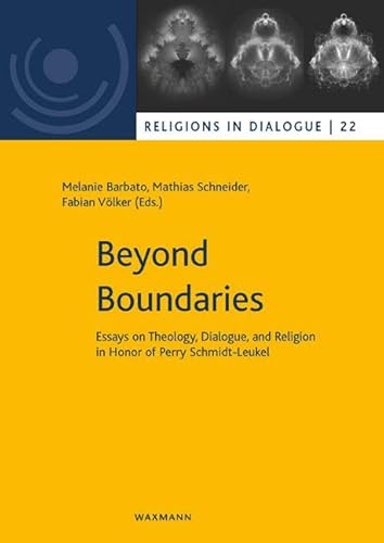 Beyond Boundaries: Essays on Theology, Dialogue, and Religion in Honor of Perry Schmidt-Leukel (Religionen im Dialog. Eine Schriftenreihe des ... im Dialog der Universität Hamburg) von Waxmann Verlag GmbH