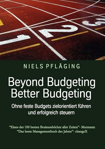 Beyond Budgeting, Better Budgeting: Ohne feste Budgets zielorientiert führen und erfolgreich s...