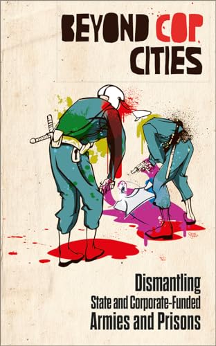 Beyond Cop Cities: Dismantling State and Corporate-Funded Armies and Prisons von Pluto Books Ltd.