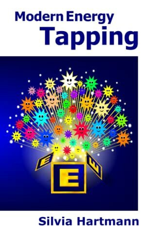 Beyond EFT: Modern Energy Tapping With The Power Of The Positives For Wealth, Health & Happine...