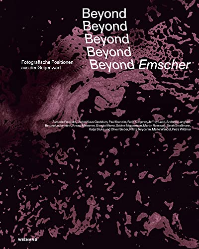Beyond Emscher. Fotografische Positionen aus der Gegenwart: Katalog zur Ausstellung im Ruhr Museum Zeche Zollverein 2022 Beyond Emscher. Fotografische Positionen aus der Gegenwart: Katalog zur Ausstellung im Ruhr Museum Zeche Zollverein 2022