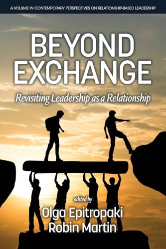 Beyond Exchange: Revisiting Leadership as a Relationship (Contemporary Perspectives on Relationship-Based Leadership) von Information Age Publishing