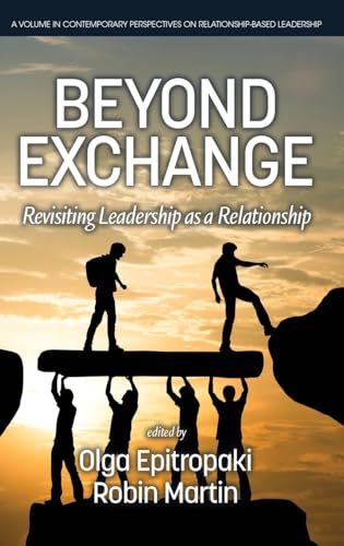 Beyond Exchange: Revisiting Leadership as a Relationship (Contemporary Perspectives on Relationship-Based Leadership) von Information Age Publishing