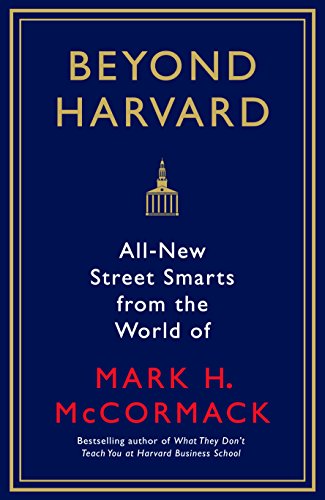 Beyond Harvard: All-new street smarts from the world of Mark H. McCormack von Profile Books