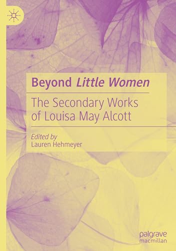 Beyond Little Women: The Secondary Works of Louisa May Alcott von Palgrave Macmillan